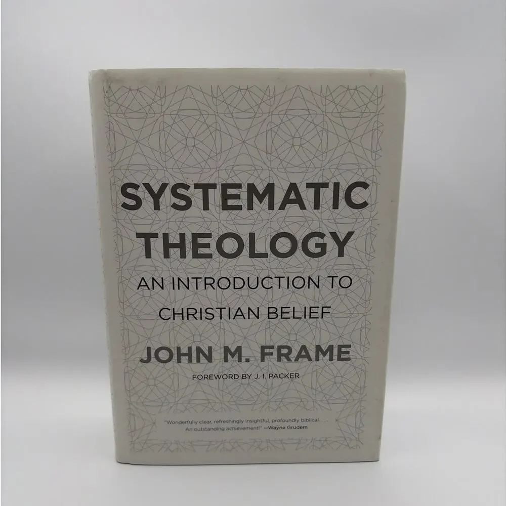 Systematic Theology An Introduction to Christian Belief John M. Frame Hardbound